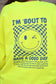 I'm 'Bout To Have A Good Day Neon Yellow Sweatshirt