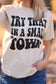 Try That In A Small Town Tee