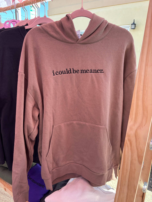 I Could Be Meaner Hoodie